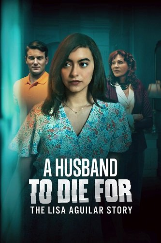 A Husband To Die For The Lisa Aguilar Story / Муж, За Которого Можно Умереть История Лизы Агилар (2025) Web-Dlrip